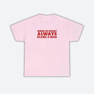 Always Blame A Man Y2K Graphic Tee - Cute Vintage Style for Coquette Aesthetic Lovers